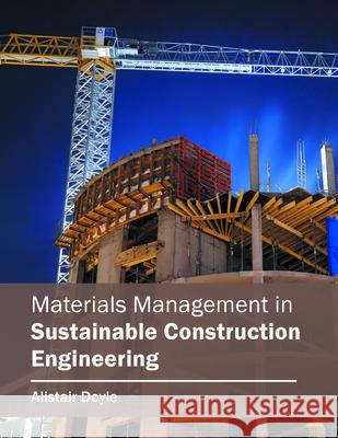 Materials Management in Sustainable Construction Engineering Alistair Doyle 9781682850541