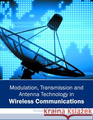 Modulation, Transmission and Antenna Technology in Wireless Communications Timothy Kolaya 9781682850558 Willford Press