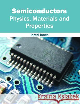Semiconductors: Physics, Materials and Properties Jared Jones 9781682850589
