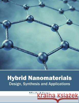 Hybrid Nanomaterials: Design, Synthesis and Applications Mindy Adams 9781682850732 Willford Press