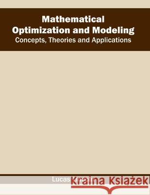 Mathematical Optimization and Modeling: Concepts, Theories and Applications Lucas Lincoln 9781682850848 Willford Press