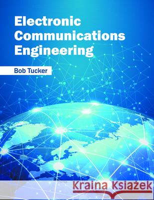 Electronic Communications Engineering Bob Tucker 9781682850916