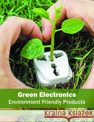 Green Electronics: Environment Friendly Products Jeremy Giamatti 9781682851029 Willford Press