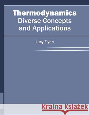 Thermodynamics: Diverse Concepts and Applications Lucy Flynn 9781682851128 Willford Press