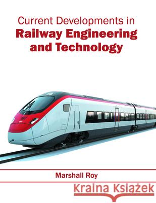 Current Developments in Railway Engineering and Technology Marshall Roy 9781682851142 Willford Press