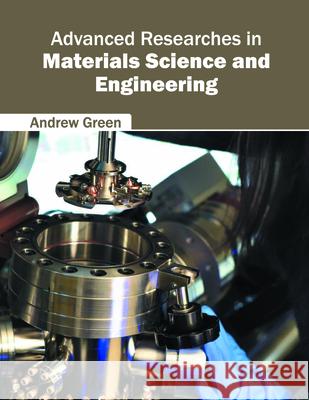 Advanced Researches in Materials Science and Engineering Andrew Green 9781682851234