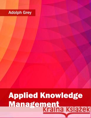 Applied Knowledge Management Adolph Grey 9781682851470 Willford Press