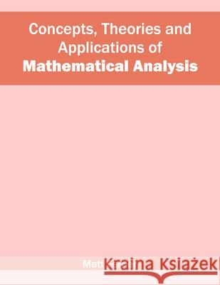 Concepts, Theories and Applications of Mathematical Analysis Matt Ferrier 9781682851685 Willford Press