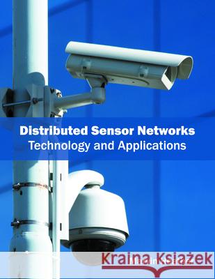 Distributed Sensor Networks: Technology and Applications Marvin Heather 9781682851838 Willford Press