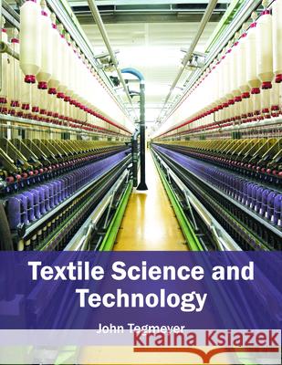 Textile Science and Technology John Tegmeyer 9781682852293 Willford Press