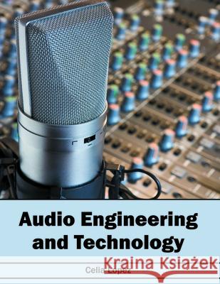 Audio Engineering and Technology Celia Lopez 9781682852323