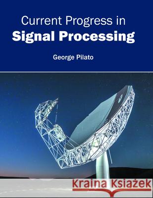 Current Progress in Signal Processing George Pilato 9781682852347 Willford Press