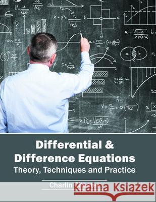 Differential & Difference Equations: Theory, Techniques and Practice Charlin Chester 9781682852354 Willford Press