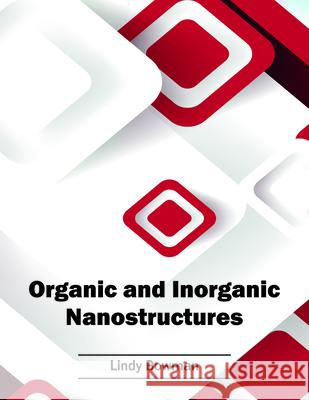 Organic and Inorganic Nanostructures Lindy Bowman 9781682852385