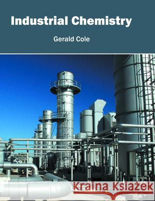Industrial Chemistry Gerald Cole 9781682852569 Willford Press