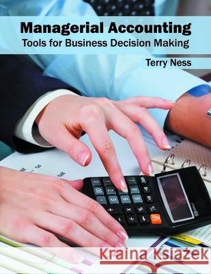 Managerial Accounting: Tools for Business Decision Making Terry Ness 9781682852637 Willford Press