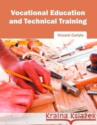 Vocational Education and Technical Training Vincent Carlyle 9781682852781 Willford Press