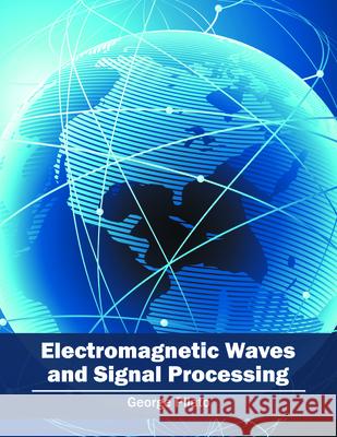 Electromagnetic Waves and Signal Processing George Pilato 9781682852835 Willford Press