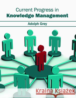 Current Progress in Knowledge Management Adolph Grey 9781682853009 Willford Press