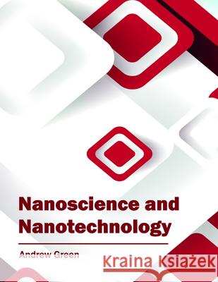 Nanoscience and Nanotechnology Andrew Green 9781682853030