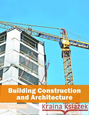 Building Construction and Architecture Seth Royal 9781682853061 Willford Press