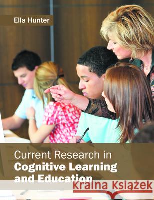 Current Research in Cognitive Learning and Education Ella Hunter 9781682853139 Willford Press