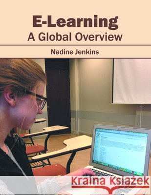 E-Learning: A Global Overview Nadine Jenkins 9781682853177 Willford Press