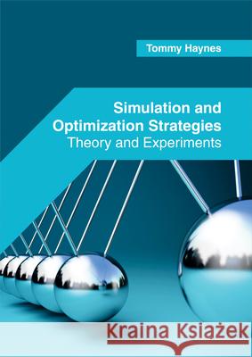 Simulation and Optimization Strategies: Theory and Experiments Tommy Haynes 9781682853320