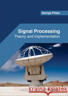 Signal Processing: Theory and Implementation George Pilato 9781682853351 Willford Press