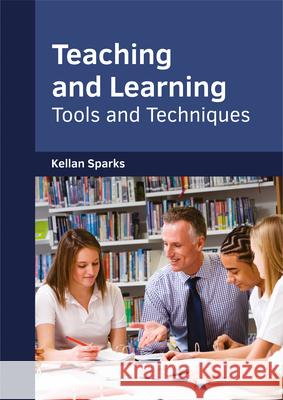 Teaching and Learning: Tools and Techniques Kellan Sparks 9781682853559 Willford Press