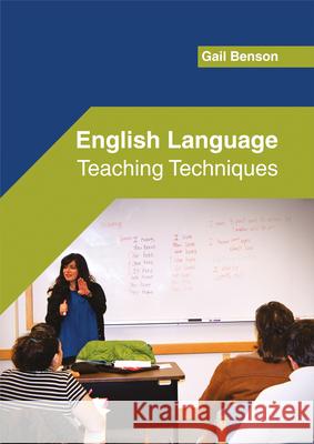 English Language: Teaching Techniques Gail Benson 9781682853566 Willford Press