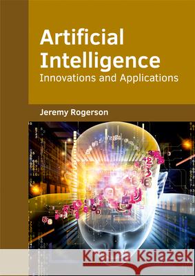 Artificial Intelligence: Innovations and Applications Jeremy Rogerson 9781682853641 Willford Press