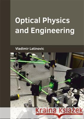 Optical Physics and Engineering Vladimir Latinovic 9781682853665 Willford Press