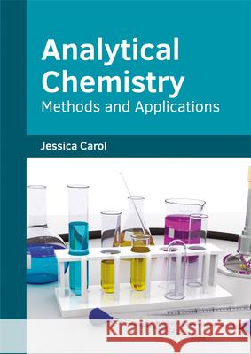 Analytical Chemistry: Methods and Applications Jessica Carol 9781682853672