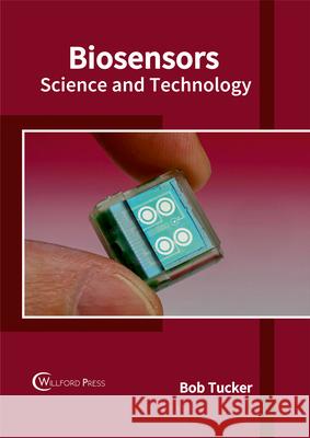 Biosensors: Science and Technology Bob Tucker 9781682853764