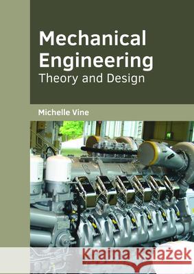 Mechanical Engineering: Theory and Design Michelle Vine 9781682854211 Willford Press