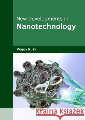 New Developments in Nanotechnology Peggy Rusk 9781682854228 Willford Press