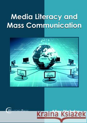 Media Literacy and Mass Communication Alley Webster 9781682854297 Willford Press