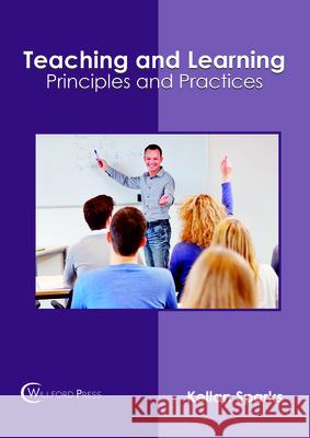 Teaching and Learning: Principles and Practices Kellan Sparks 9781682854396 Willford Press