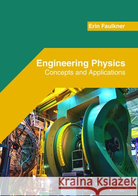 Engineering Physics: Concepts and Applications Erin Faulkner 9781682854501