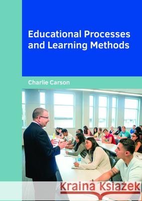 Educational Processes and Learning Methods Charlie Carson 9781682854549 Willford Press