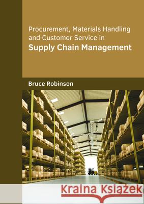 Procurement, Materials Handling and Customer Service in Supply Chain Management Bruce Robinson 9781682854716 Willford Press