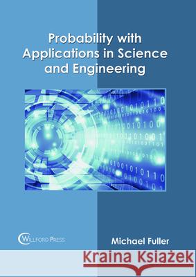 Probability with Applications in Science and Engineering Michael Fuller 9781682854860 Willford Press