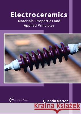 Electroceramics: Materials, Properties and Applied Principles Quentin Merton 9781682854884