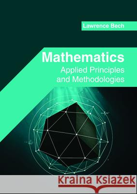 Mathematics: Applied Principles and Methodologies Lawrence Bech 9781682854938 Willford Press