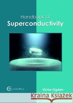 Handbook of Superconductivity Victor Ogden 9781682854976 Willford Press