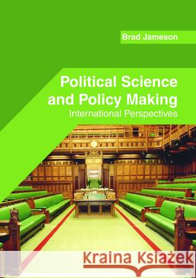 Political Science and Policy Making: International Perspectives Brad Jameson 9781682855072 Willford Press