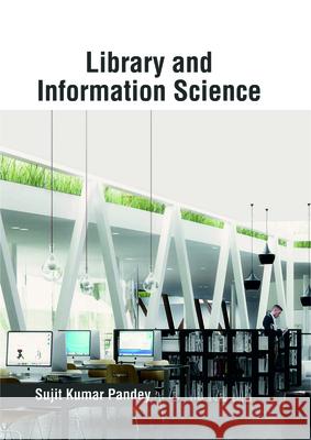 Library and Information Science Sujit Kumar Pandey 9781682855195 Willford Press