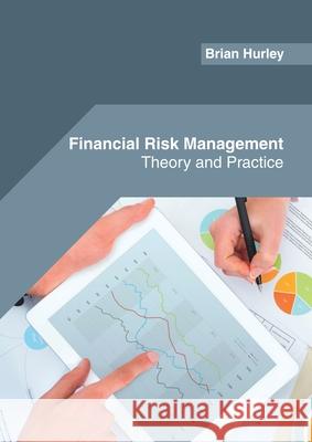 Financial Risk Management: Theory and Practice Brian Hurley 9781682855737 Willford Press