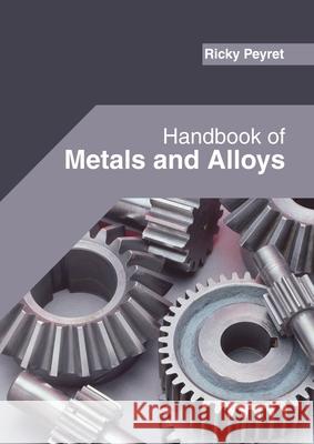 Handbook of Metals and Alloys Ricky Peyret 9781682855751 Willford Press